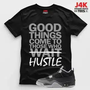 Jordan 4 Retro “Fear” Sneaker Match Tee –Good Things come to those who Hustle